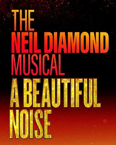 A Beautiful Noise: the Neil Diamond Musical