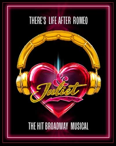 &amp; Juliet: There's like after Romeo; The Broadway Hit Musical